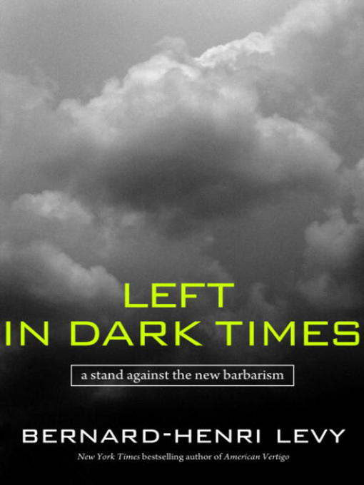 Title details for Left in Dark Times by Bernard-Henri Lévy - Wait list